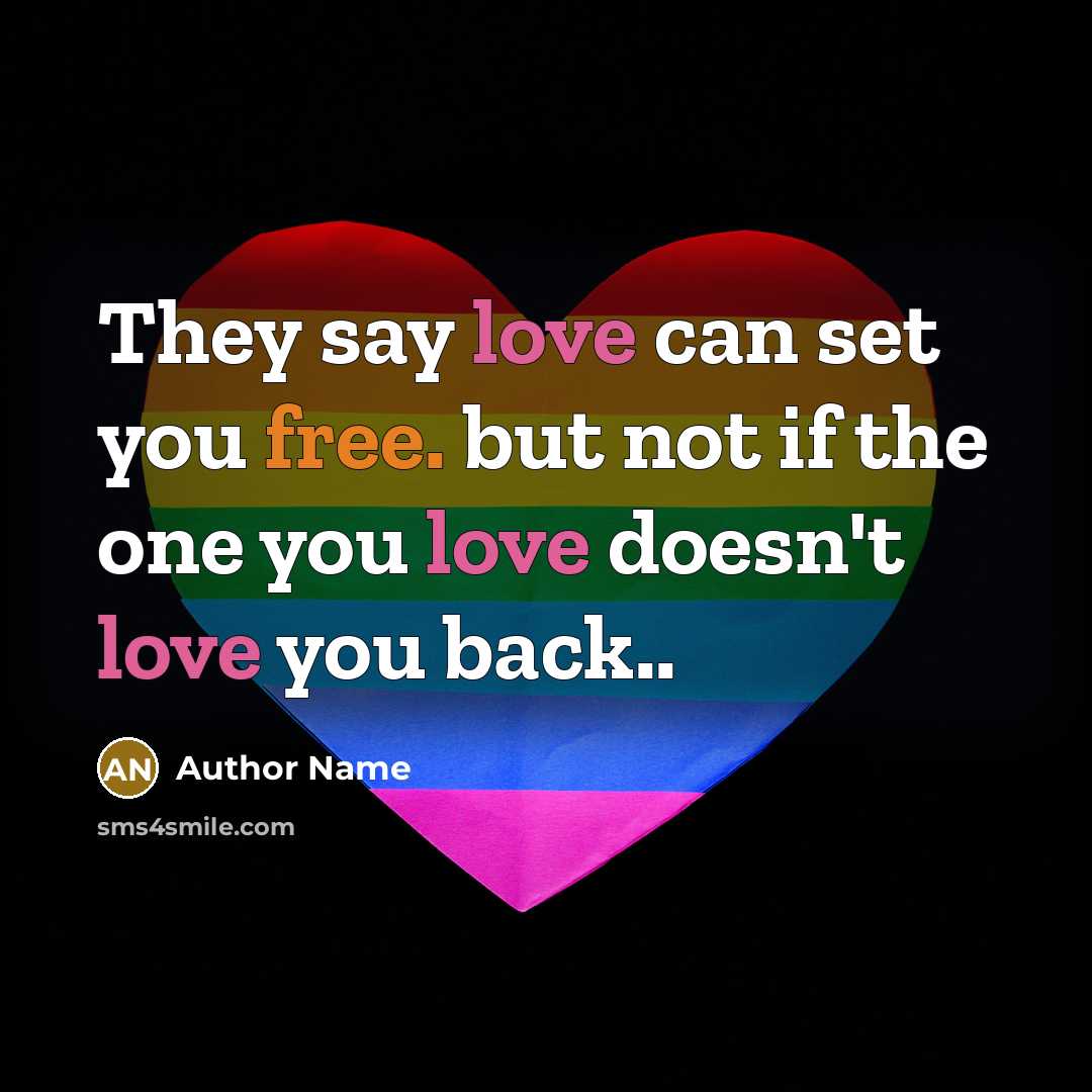 “They say love can set you free. but not if the one you love doesn't love you back..” quote by Author Name