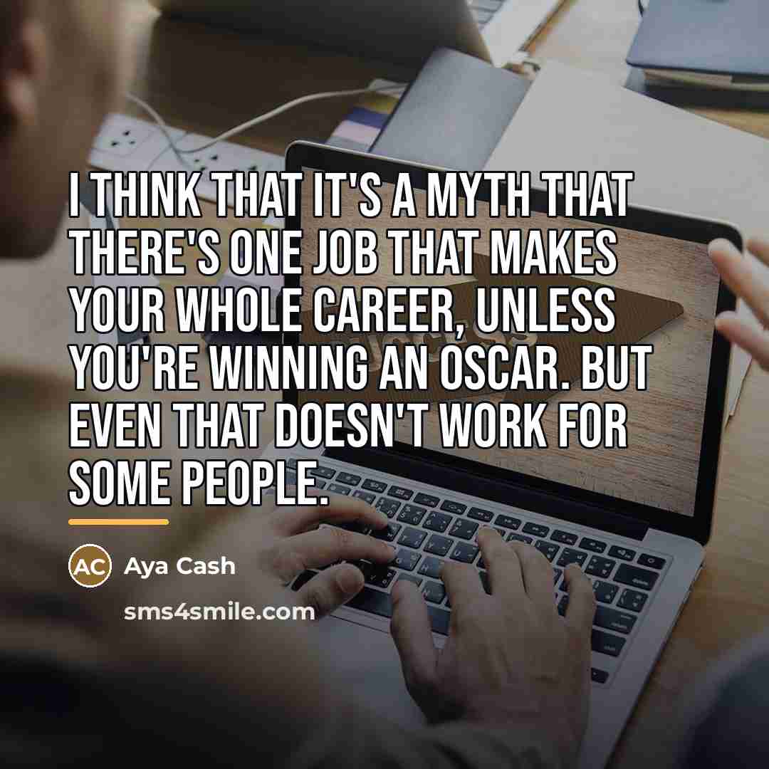 “I think that it's a myth that there's one job…” quote by Aya Cash