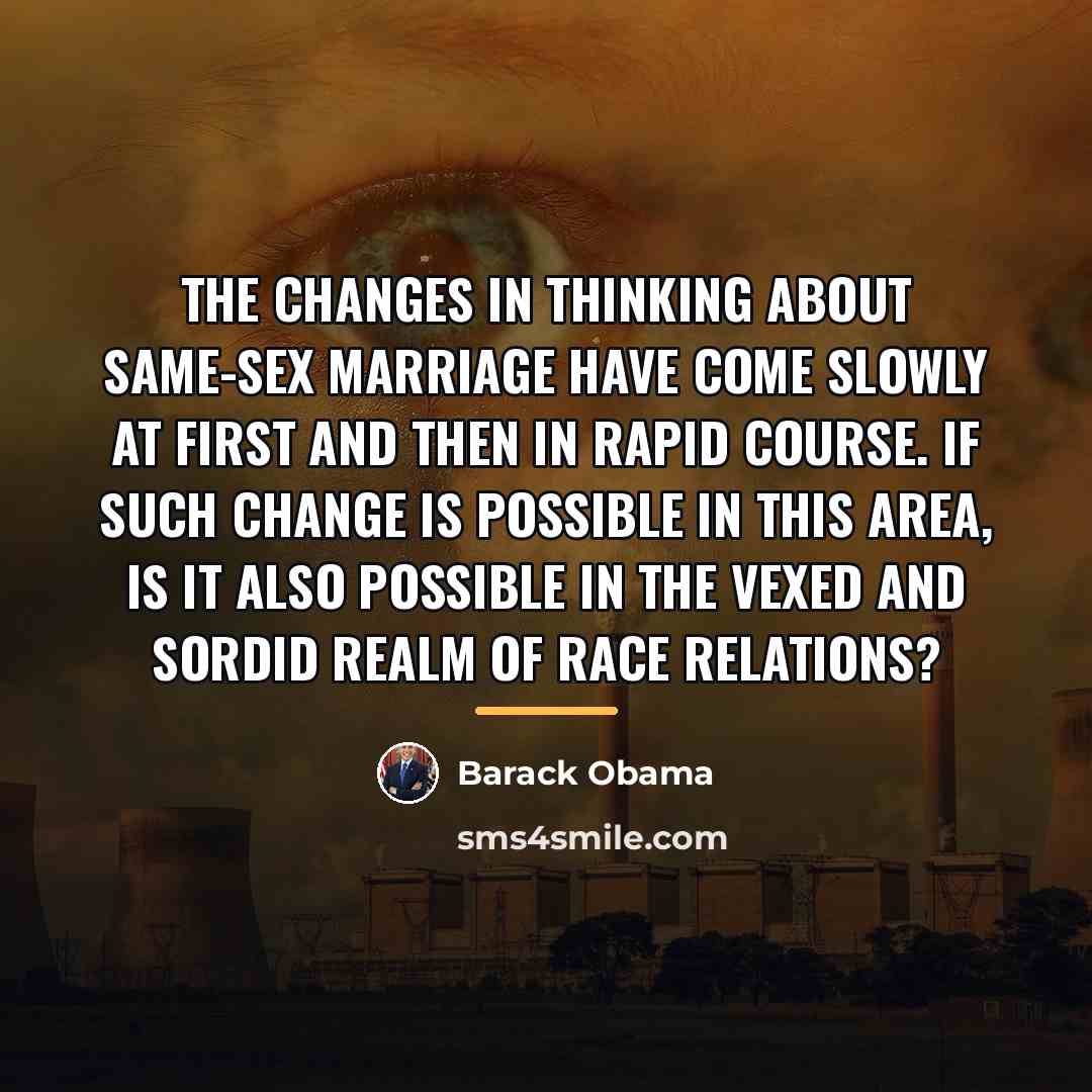 “The changes in thinking about same-sex marriage have come slowly…” quote by Barack Obama