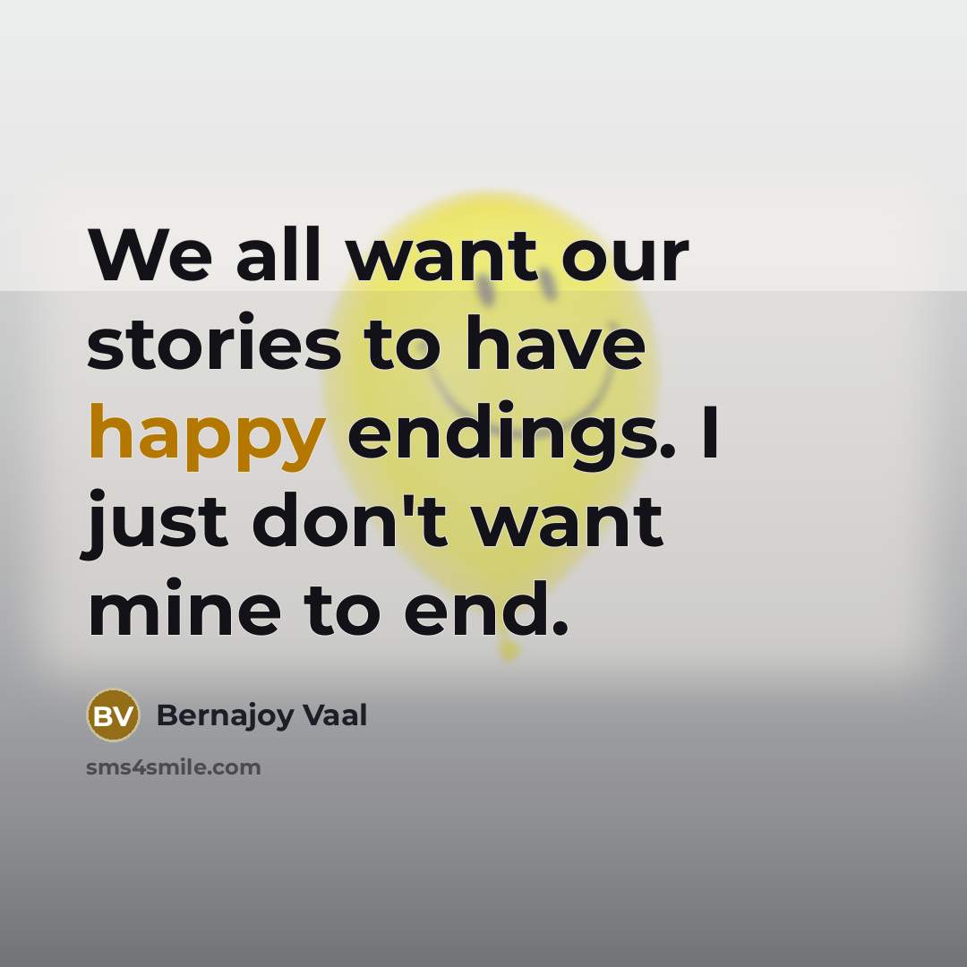 “We all want our stories to have happy endings. I…” quote by Bernajoy Vaal