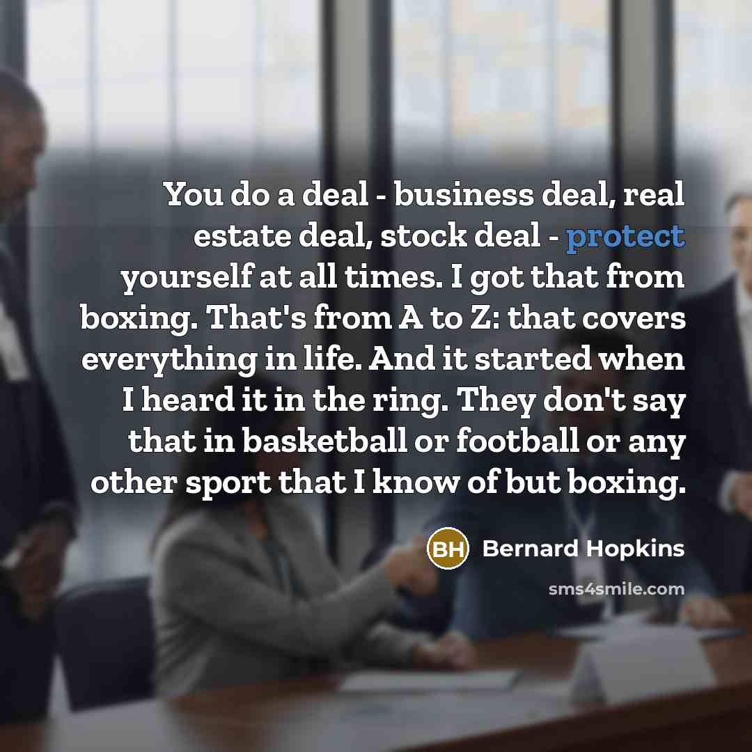 “You do a deal - business deal, real estate deal,…” quote by Bernard Hopkins