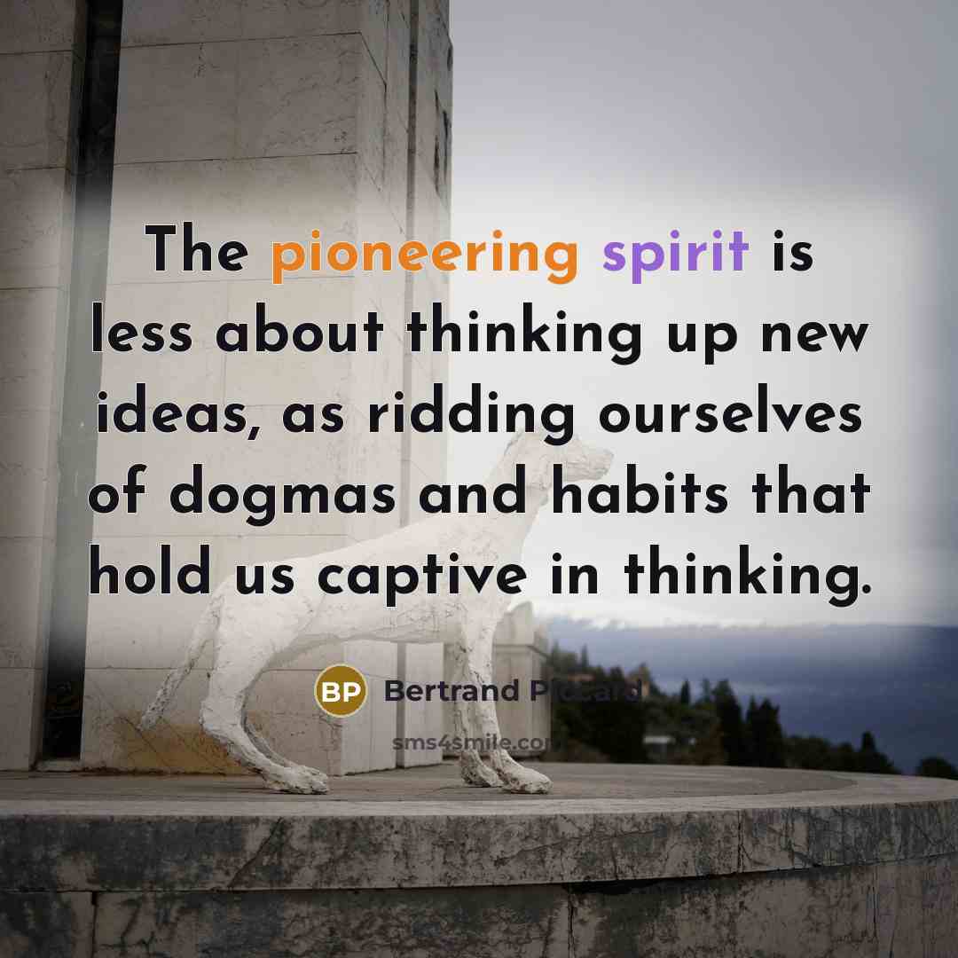 “The pioneering spirit is less about thinking up new ideas,…” quote by Bertrand Piccard
