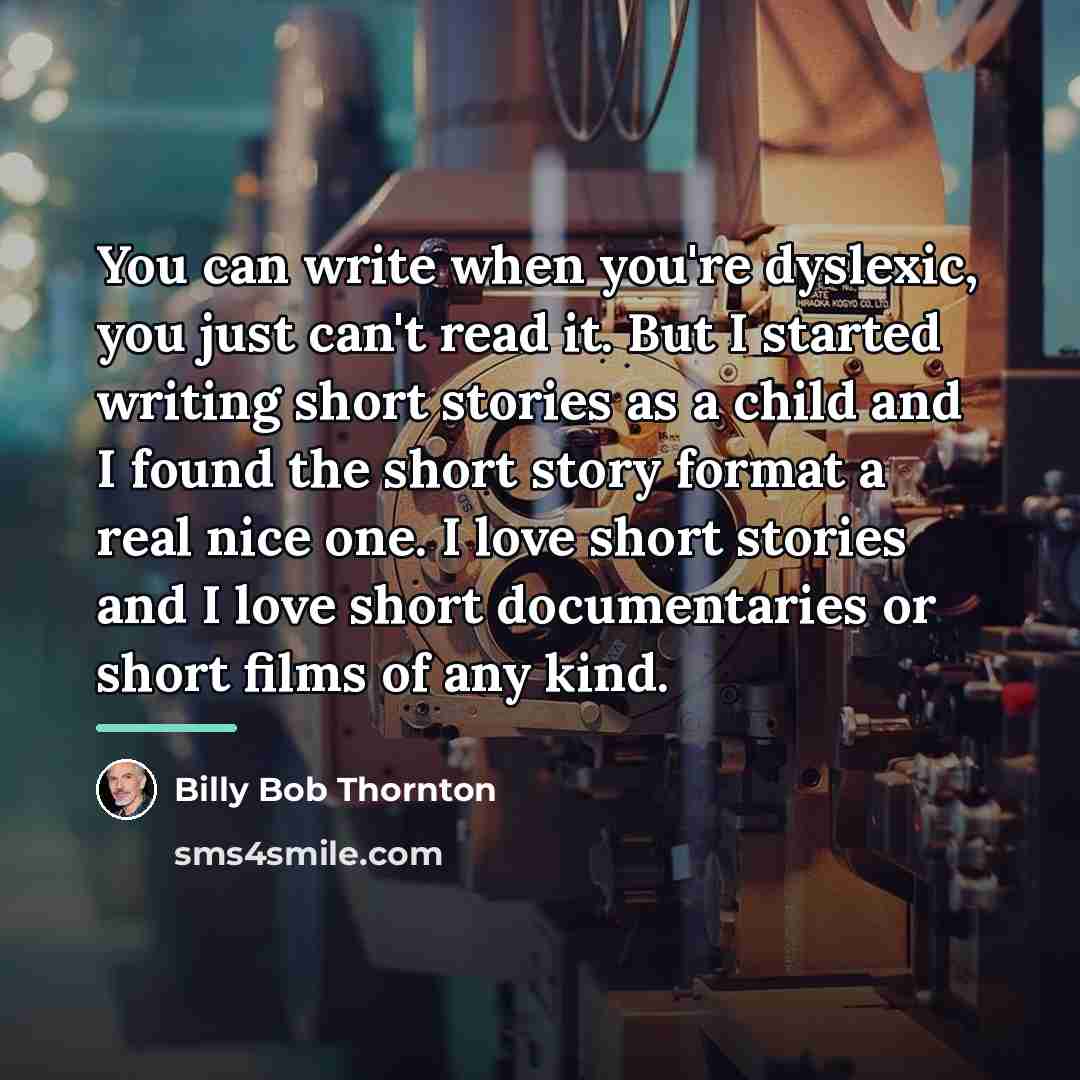 “You can write when you're dyslexic, you just can't read…” quote by Billy Bob Thornton