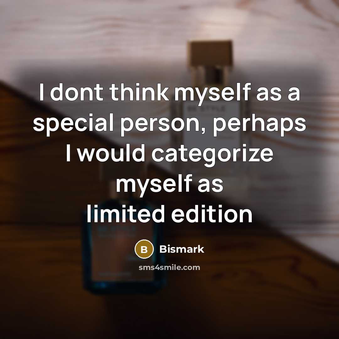 “I dont think myself as a special person, perhaps I…” quote by Bismark
