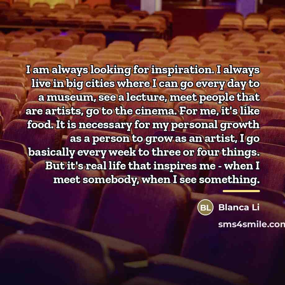 “I am always looking for inspiration. I always live in…” quote by Blanca Li