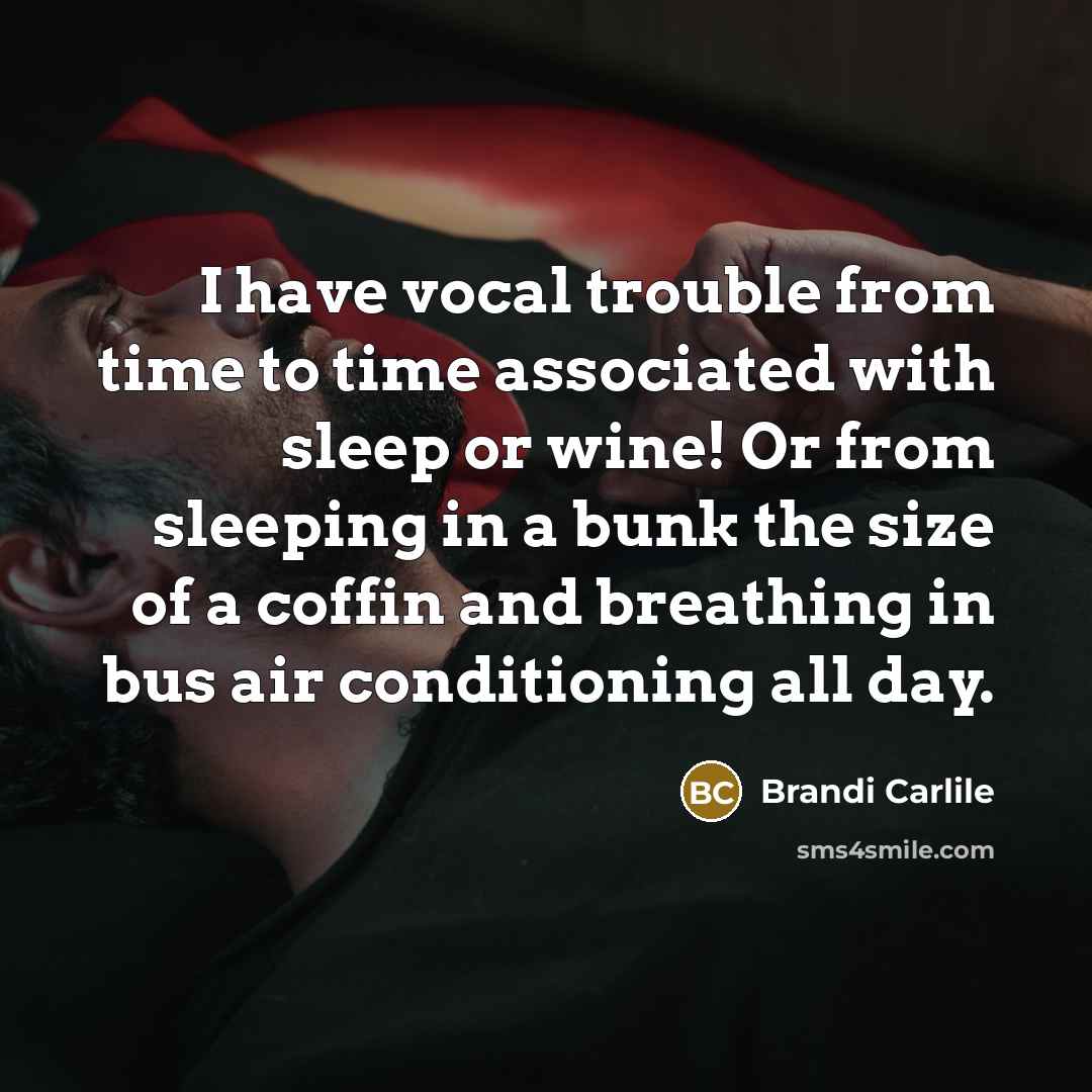 “I have vocal trouble from time to time associated with…” quote by Brandi Carlile