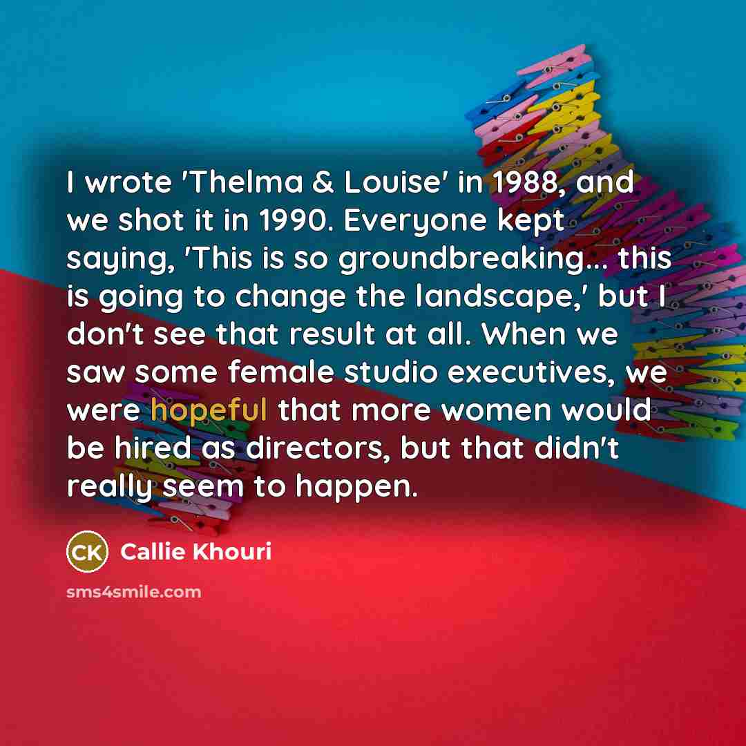 “I wrote 'Thelma & Louise' in 1988, and we shot…” quote by Callie Khouri