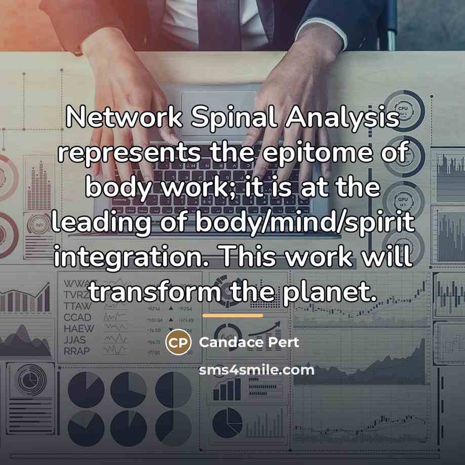 “Network Spinal Analysis represents the epitome of body work; it…” quote by Candace Pert