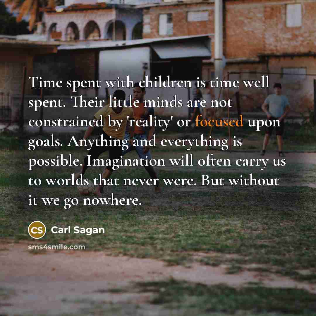“Time spent with children is time well spent. Their little…” quote by Carl Sagan