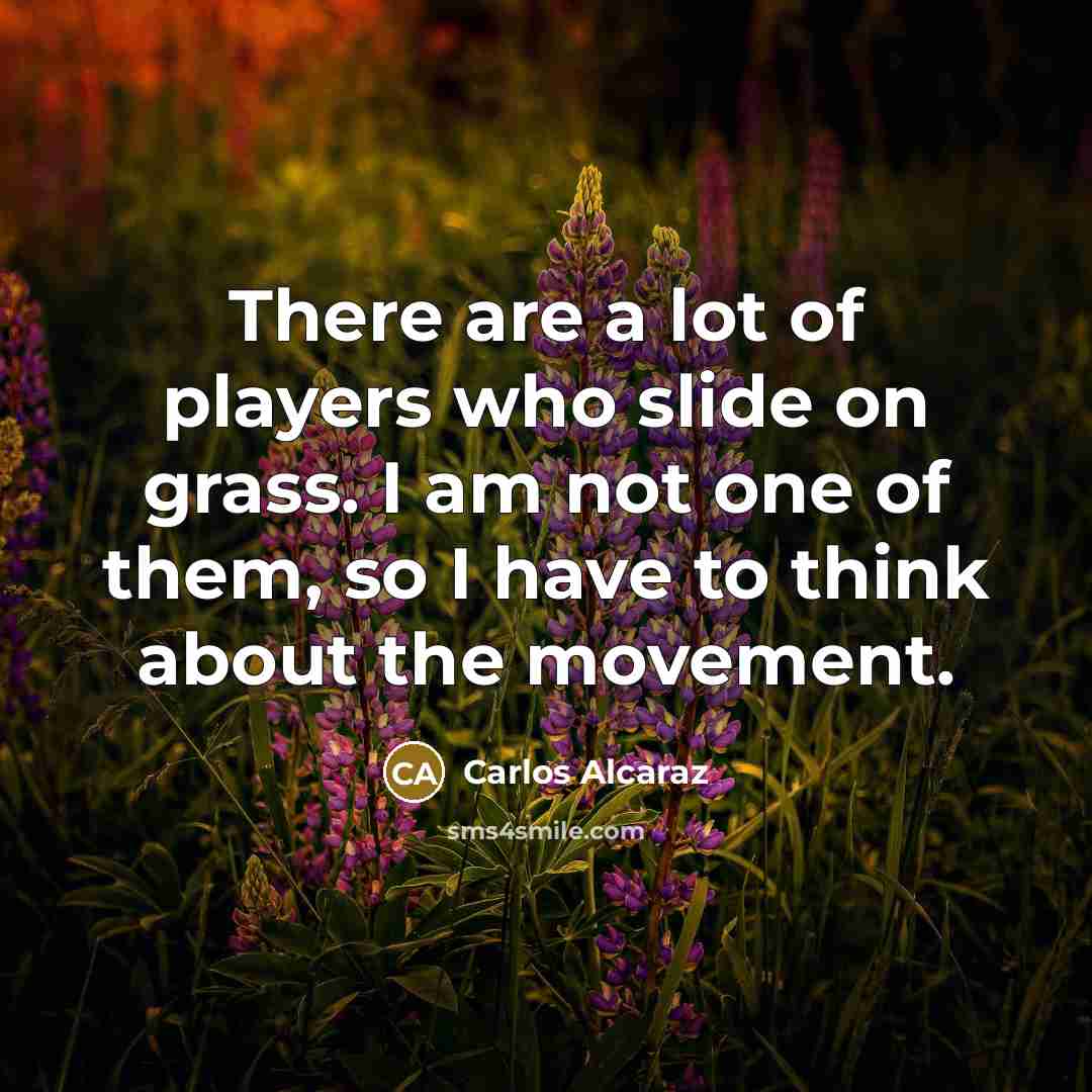 “There are a lot of players who slide on grass.…” quote by Carlos Alcaraz