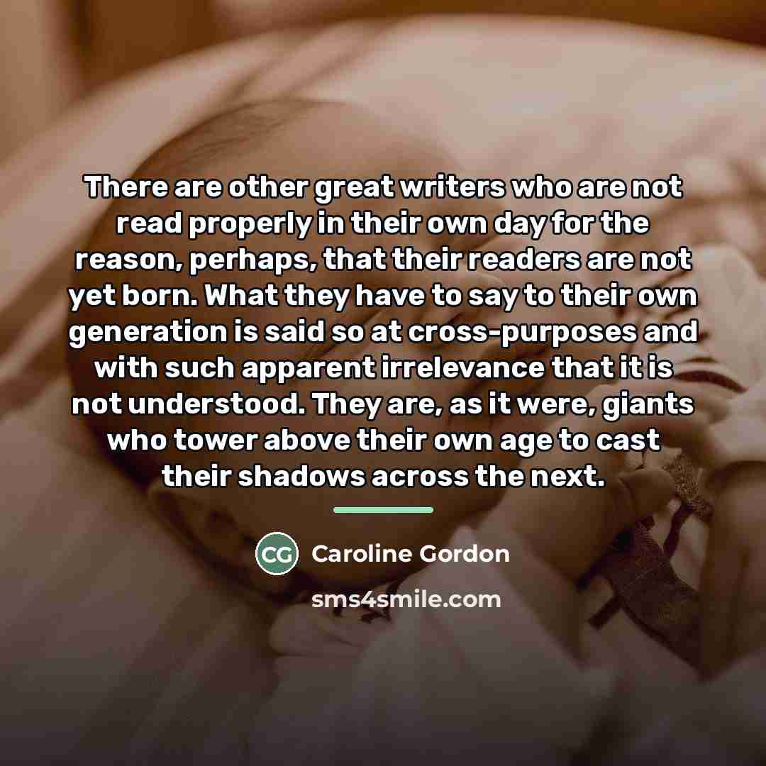 “There are other great writers who are not read properly…” quote by Caroline Gordon