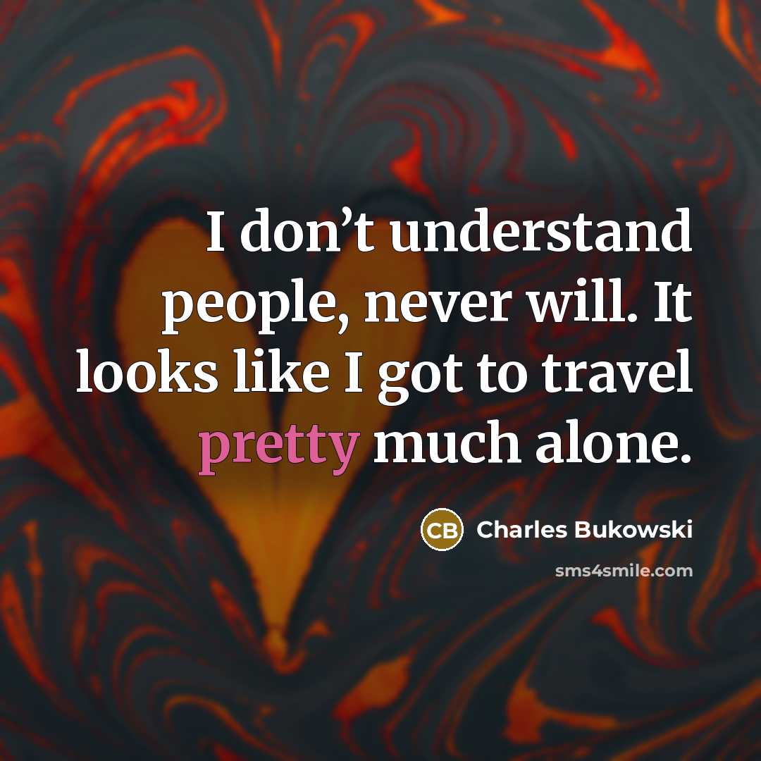 “I don’t understand people, never will. It looks like I…” quote by Charles Bukowski