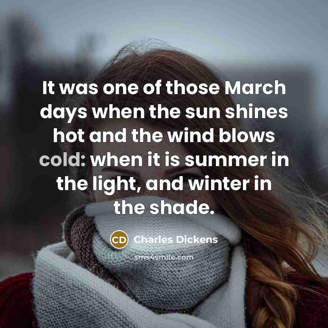 “It was one of those March days when the sun…” quote by Charles Dickens