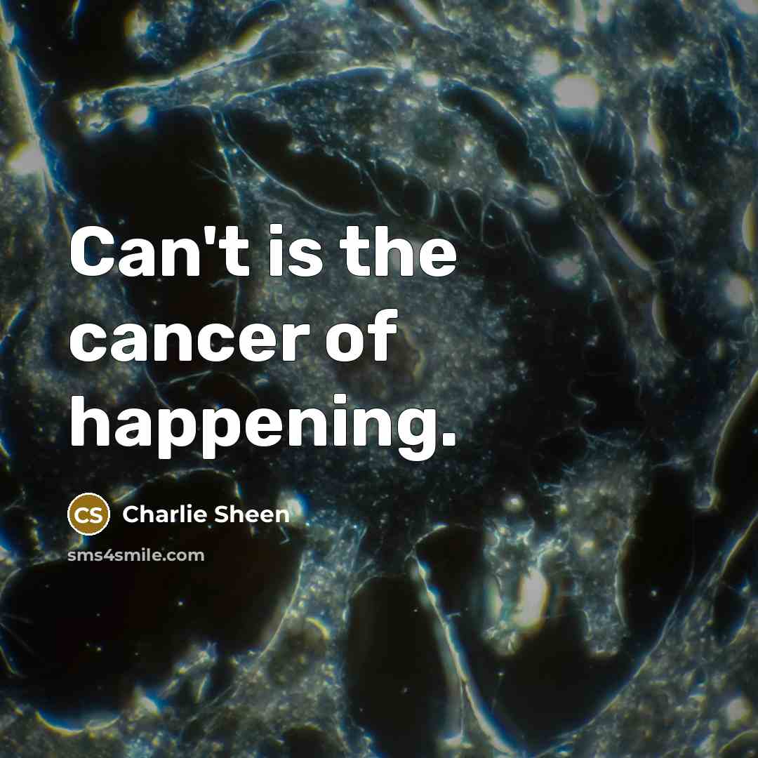 “Can't is the cancer of happening.…” quote by Charlie Sheen