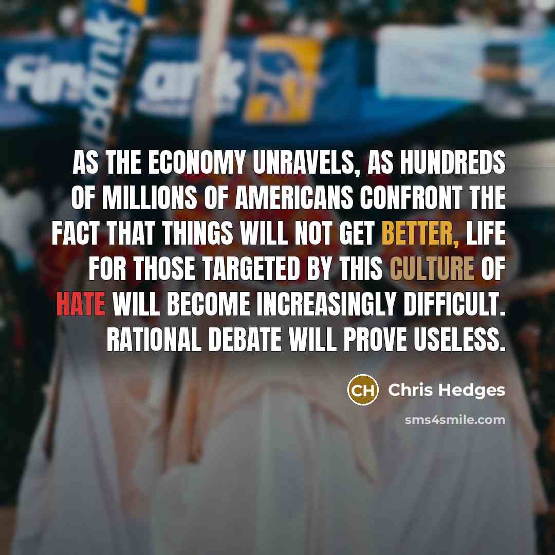 “As the economy unravels, as hundreds of millions of Americans…” quote by Chris Hedges