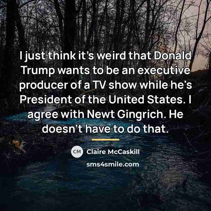 “I just think it's weird that Donald Trump wants to…” quote by Claire McCaskill