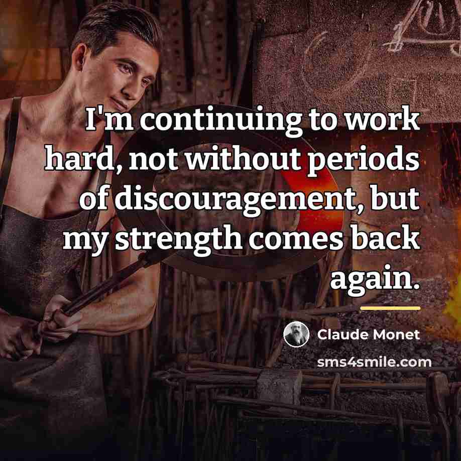 “I'm continuing to work hard, not without periods of discouragement,…” quote by Claude Monet