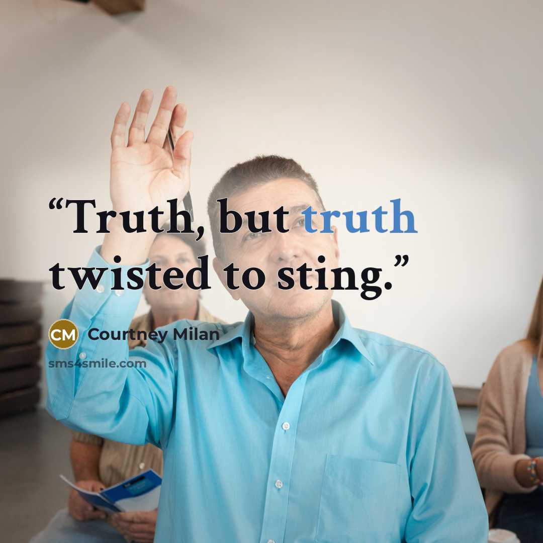 “Truth, but truth twisted to sting.” quote by Courtney Milan