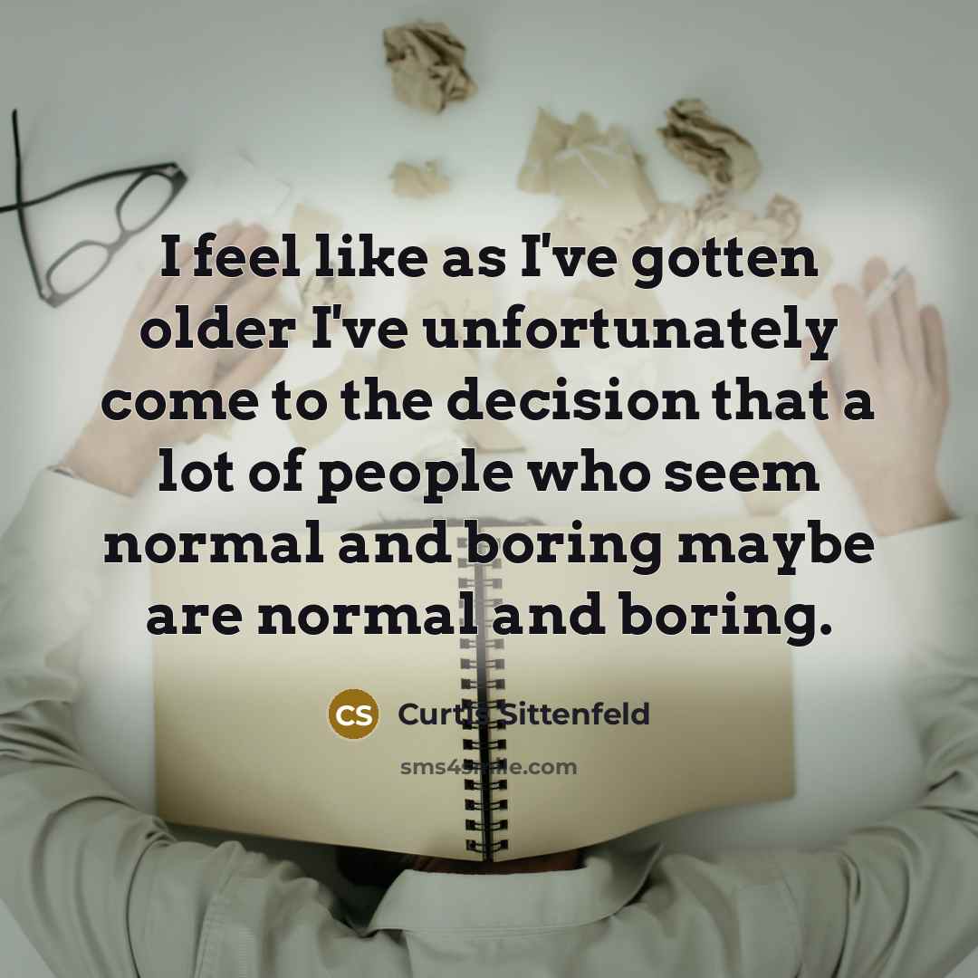 “I feel like as I've gotten older I've unfortunately come…” quote by Curtis Sittenfeld