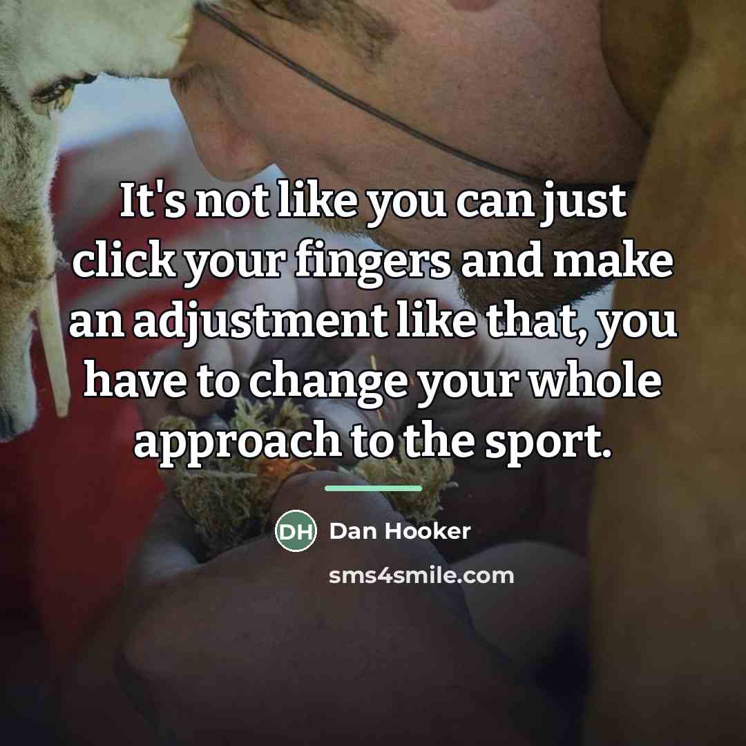 “It's not like you can just click your fingers and…” quote by Dan Hooker