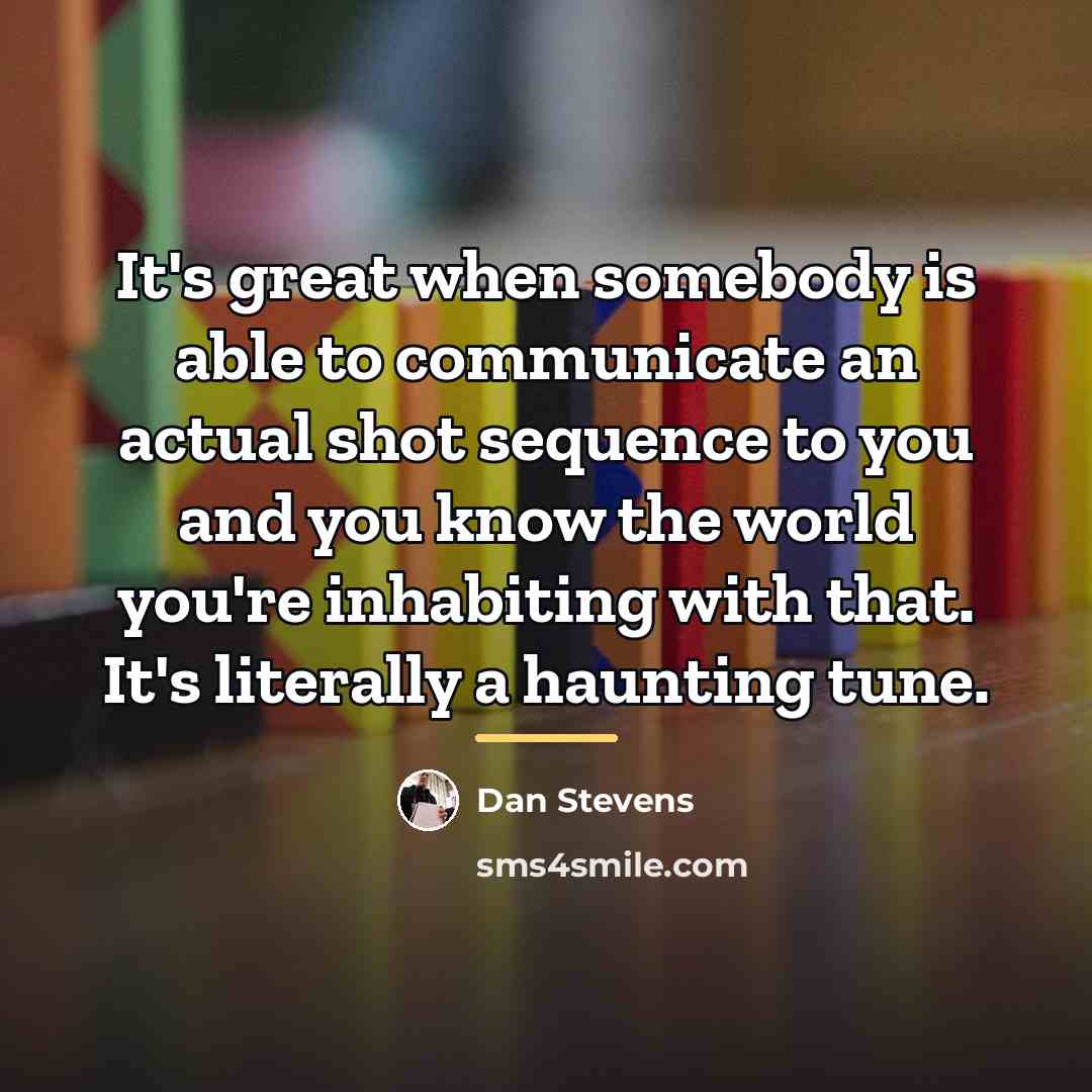 “It's great when somebody is able to communicate an actual…” quote by Dan Stevens