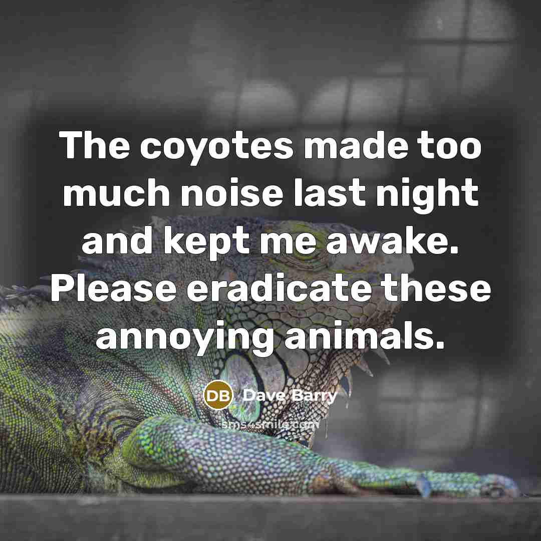 “The coyotes made too much noise last night and kept…” quote by Dave Barry
