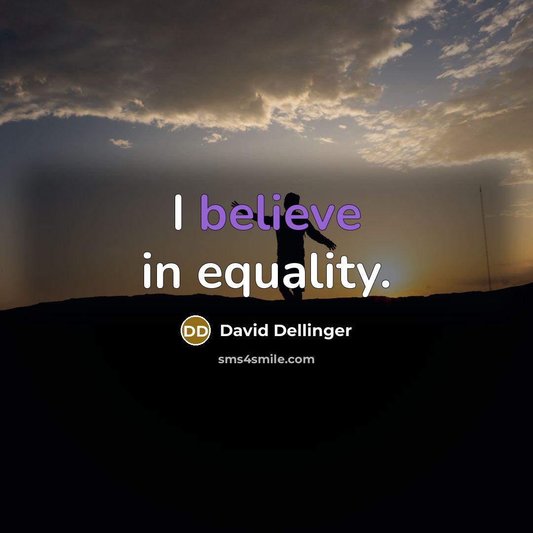 “I believe in equality.…” quote by David Dellinger