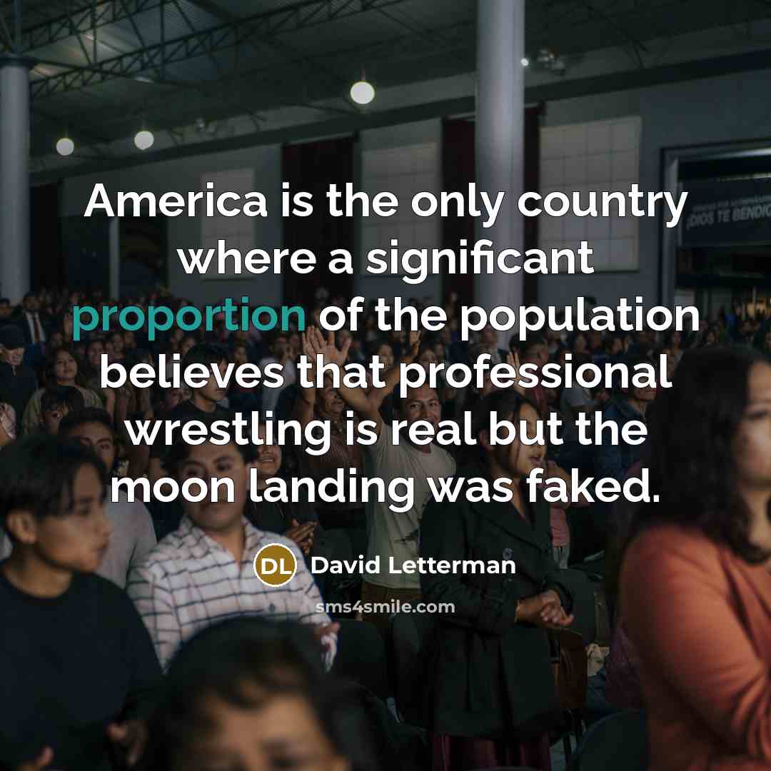 “America is the only country where a significant proportion of…” quote by David Letterman