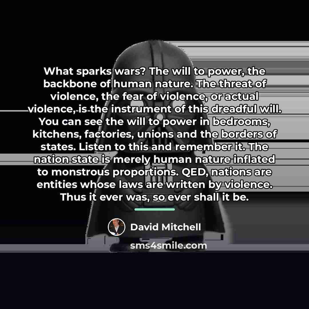 “What sparks wars? The will to power, the backbone of…” quote by David Mitchell