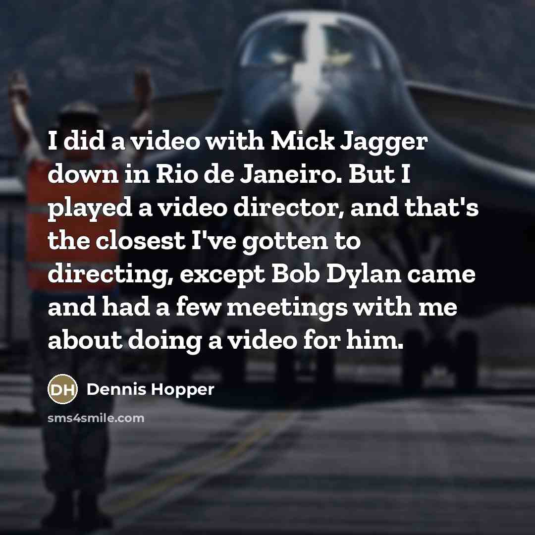 “I did a video with Mick Jagger down in Rio…” quote by Dennis Hopper