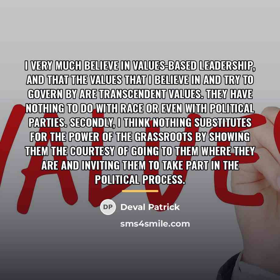 “I very much believe in values-based leadership, and that the…” quote by Deval Patrick
