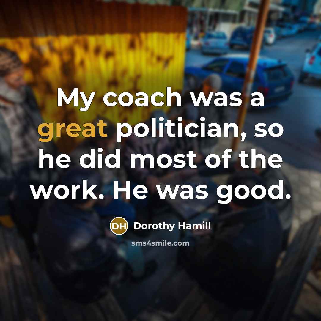“My coach was a great politician, so he did most…” quote by Dorothy Hamill