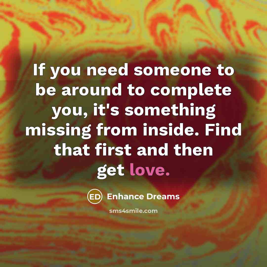 “If you need someone to be around to complete you,…” quote by Enhance Dreams