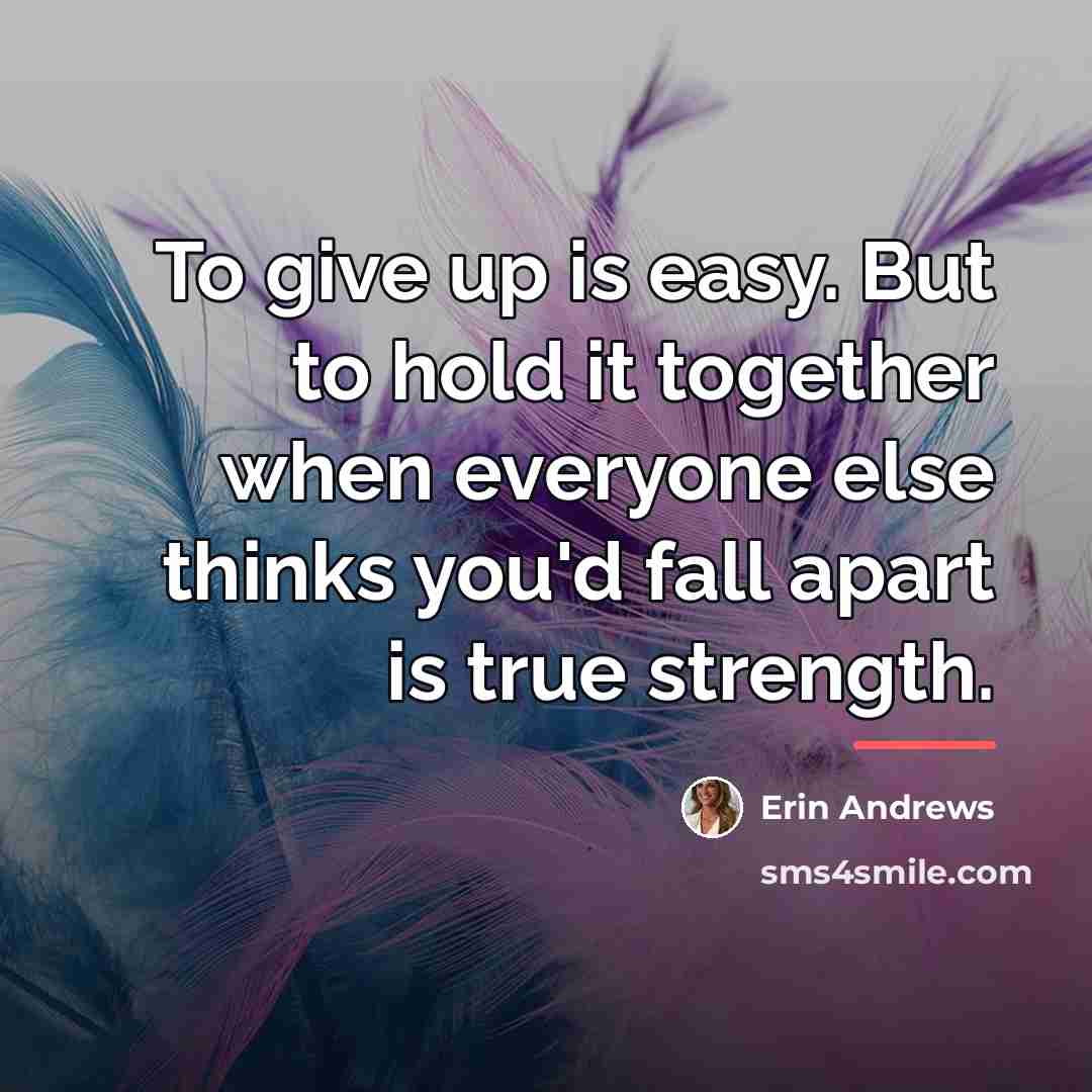 “To give up is easy. But to hold it together…” quote by Erin Andrews