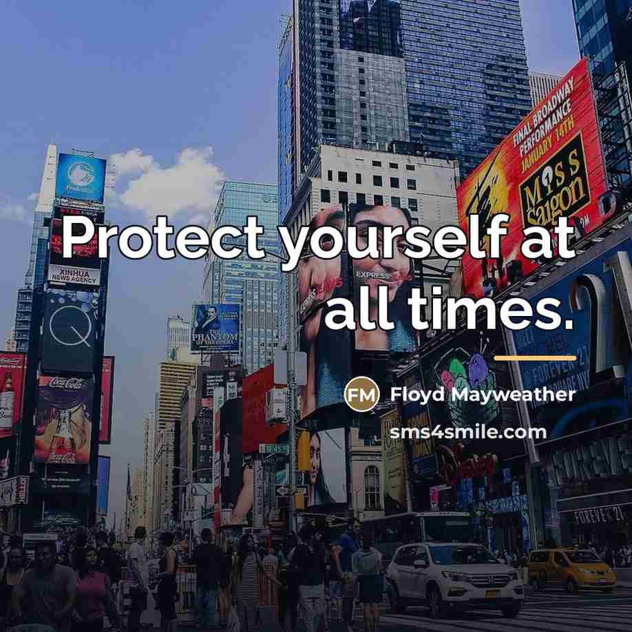 “Protect yourself at all times.…” quote by Floyd Mayweather