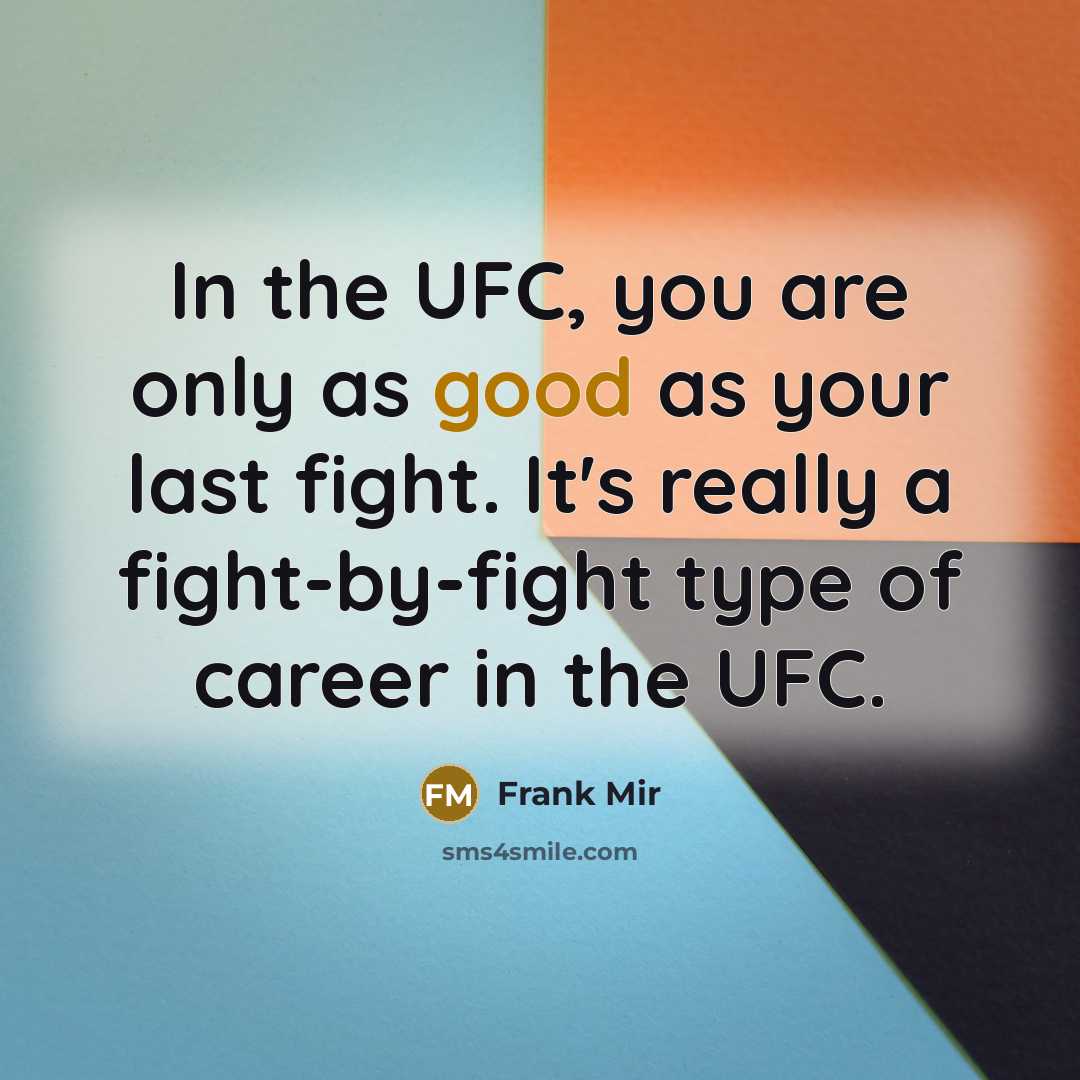 “In the UFC, you are only as good as your…” quote by Frank Mir