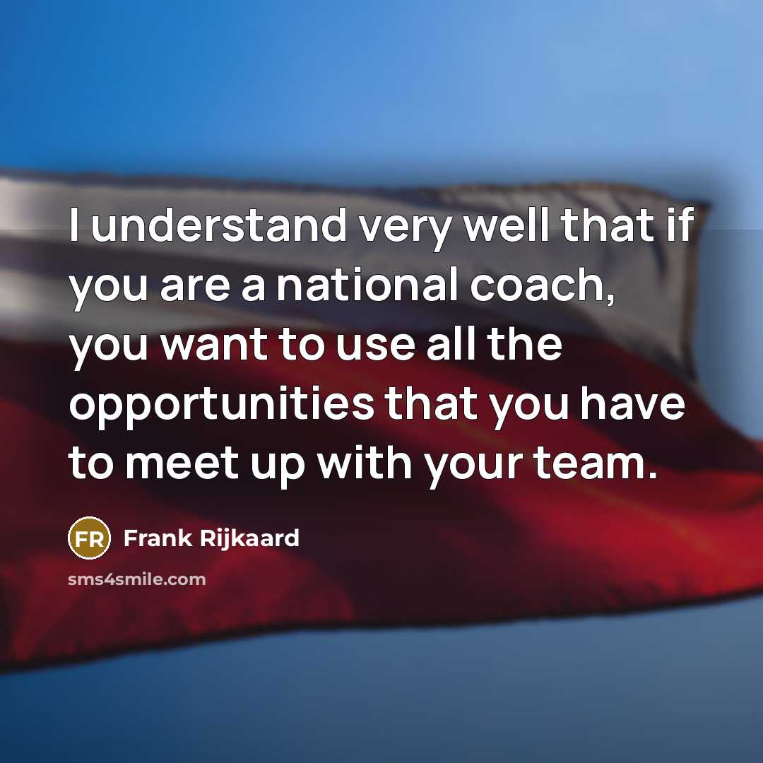 “I understand very well that if you are a national…” quote by Frank Rijkaard