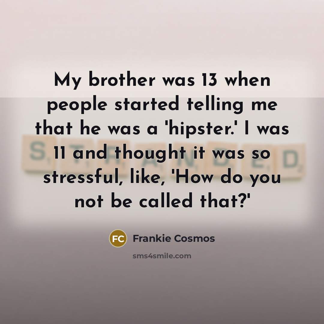 “My brother was 13 when people started telling me that…” quote by Frankie Cosmos