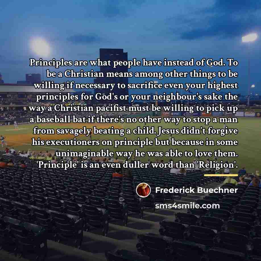 “Principles are what people have instead of God. To be…” quote by Frederick Buechner