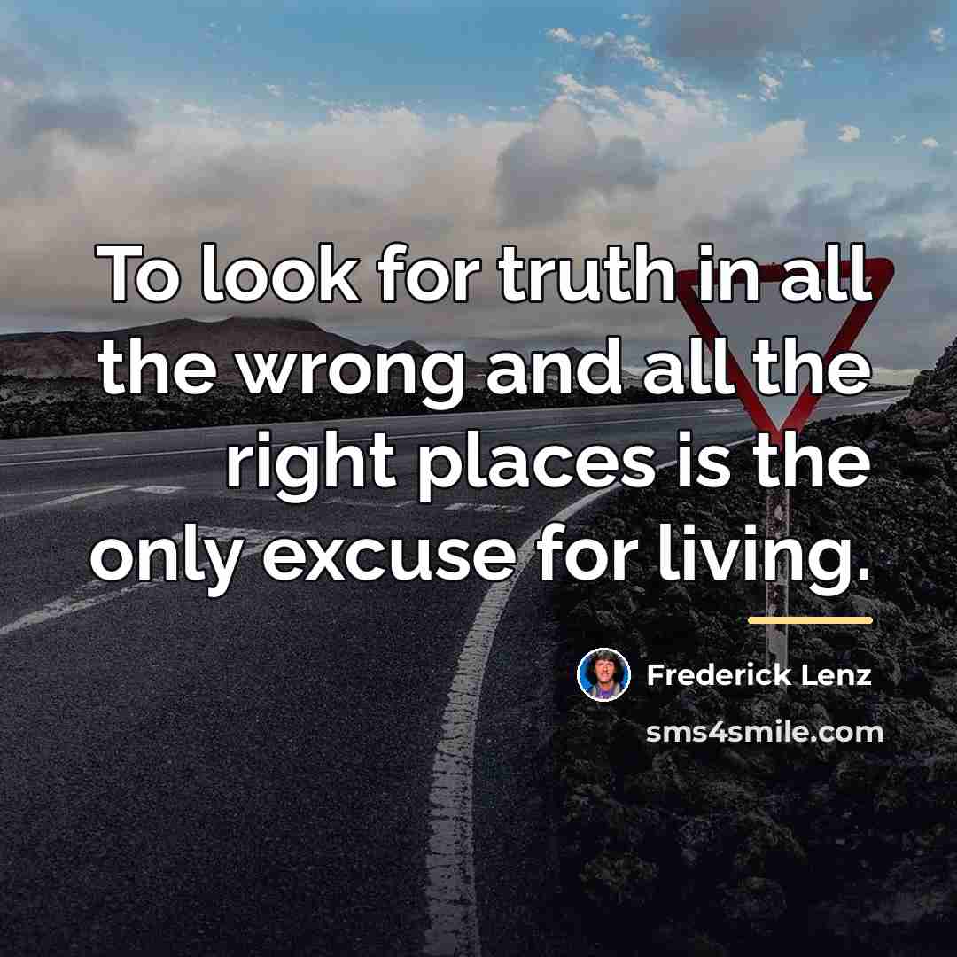 “To look for truth in all the wrong and all…” quote by Frederick Lenz