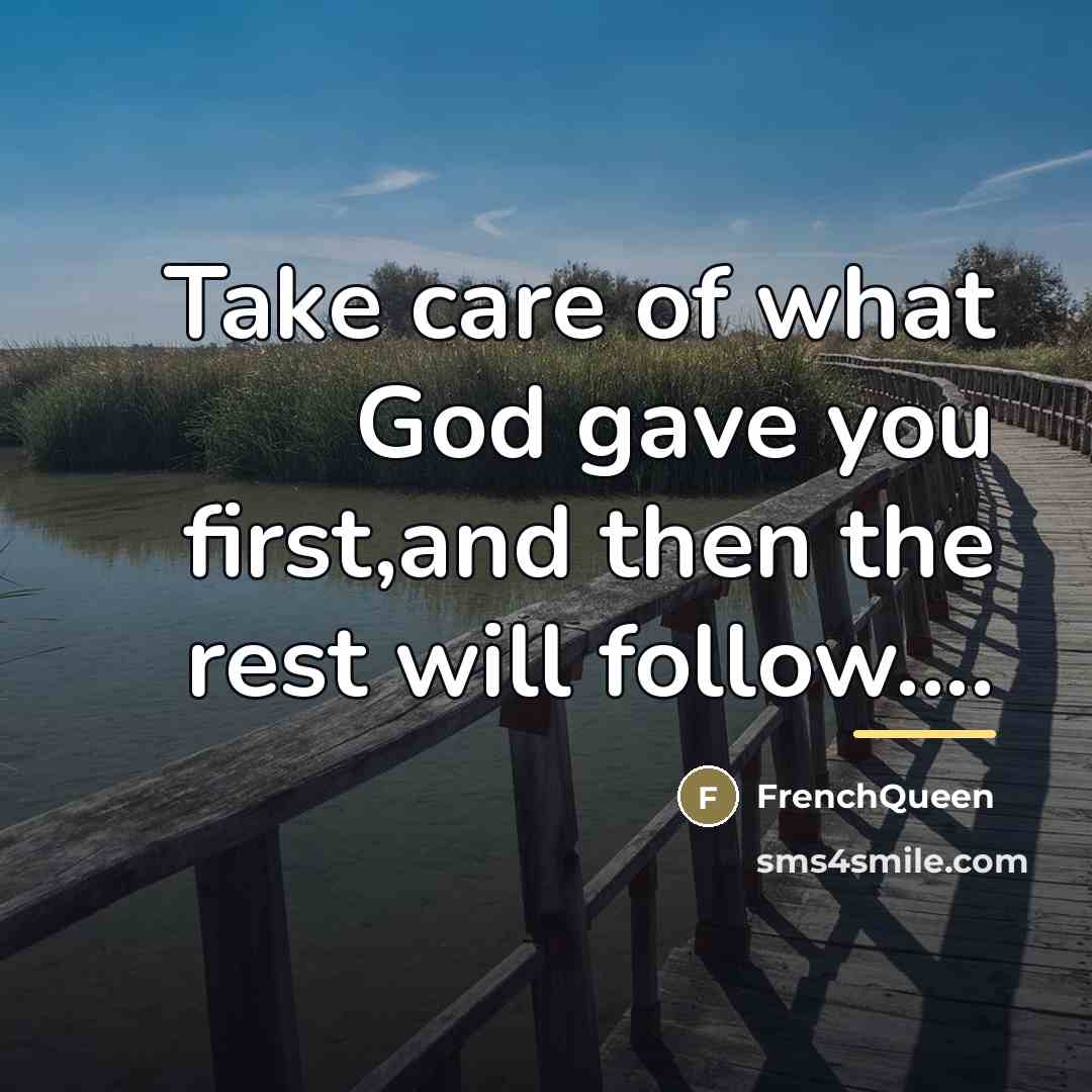“Take care of what God gave you first,and then the…” quote by Frenchqueen