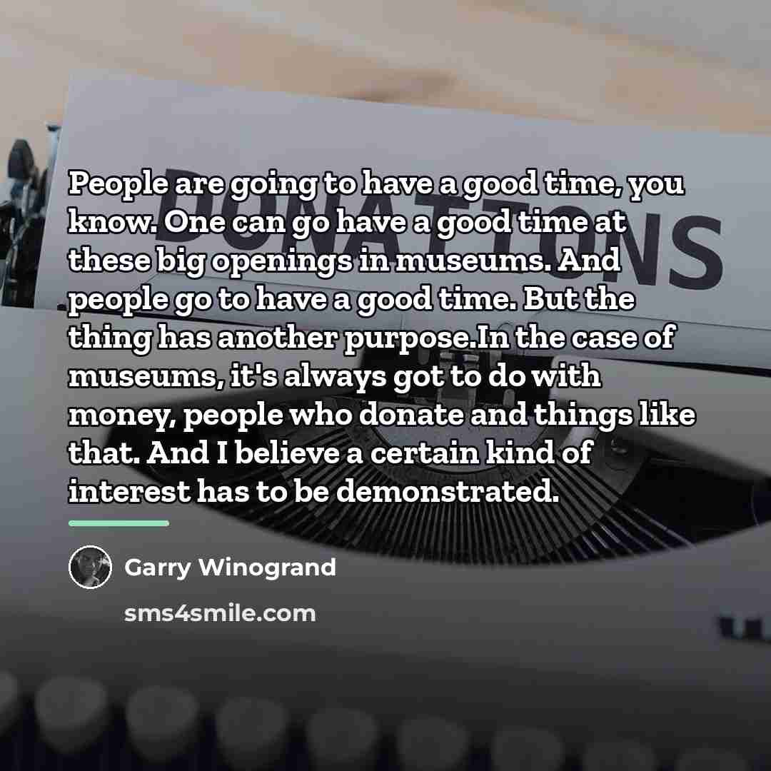 “People are going to have a good time, you know.…” quote by Garry Winogrand