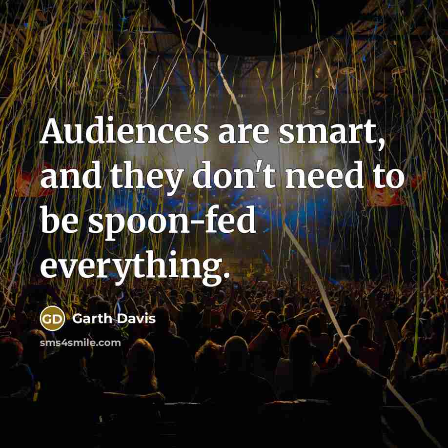 “Audiences are smart, and they don't need to be spoon-fed…” quote by Garth Davis
