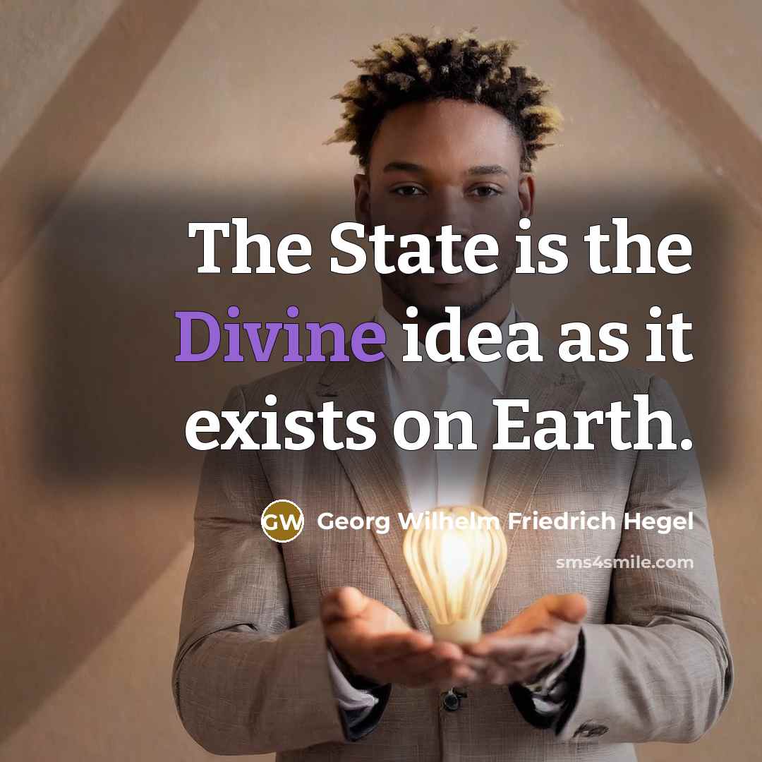“The State is the Divine idea as it exists on…” quote by Georg Wilhelm Friedrich Hegel
