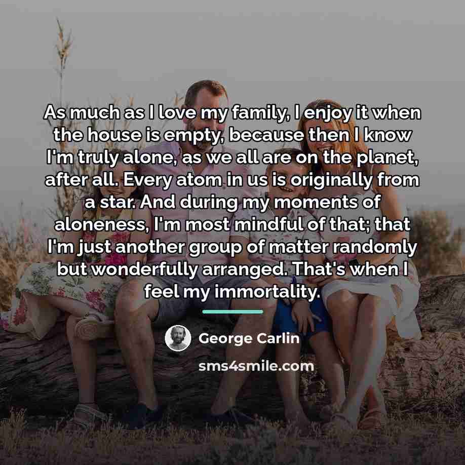 “As much as I love my family, I enjoy it…” quote by George Carlin