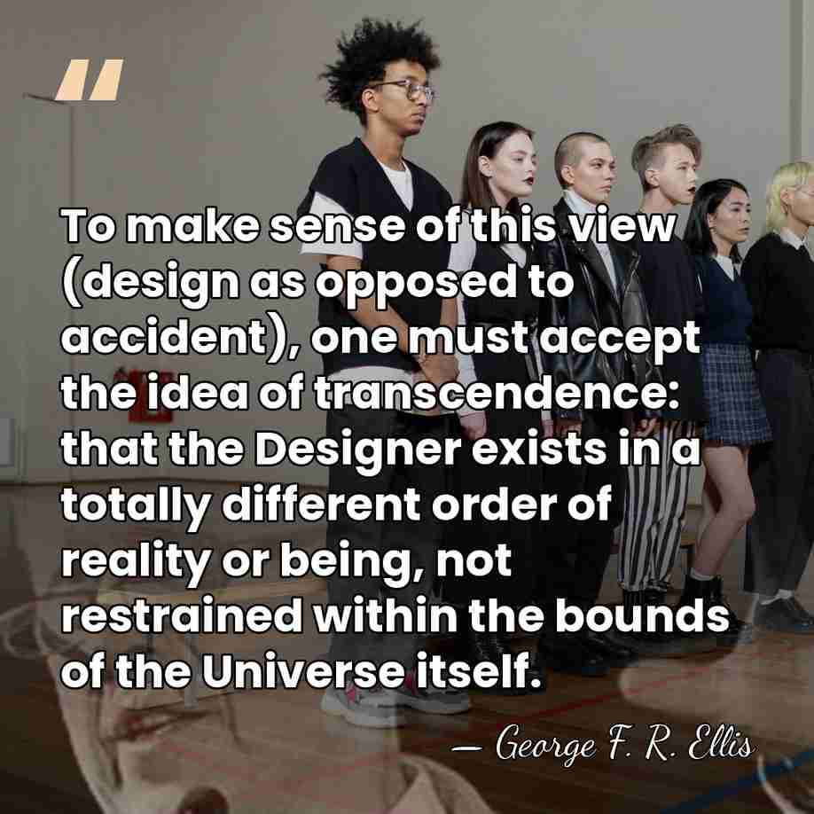 To make sense of this view (design as opposed to accident), one&hellip; - George F. R. Ellis