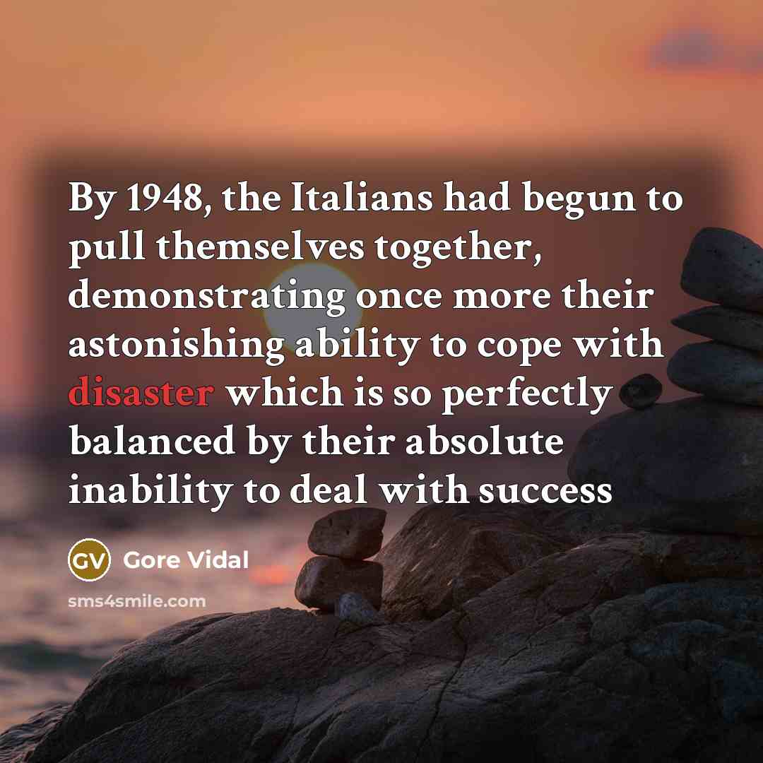 “By 1948, the Italians had begun to pull themselves together,…” quote by Gore Vidal