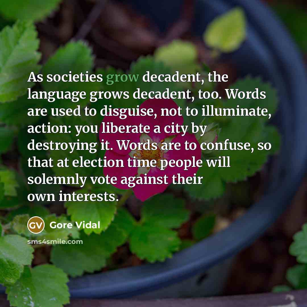 “As societies grow decadent, the language grows decadent, too. Words…” quote by Gore Vidal