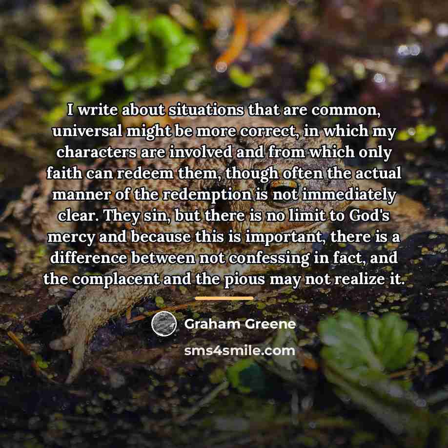 “I write about situations that are common, universal might be…” quote by Graham Greene