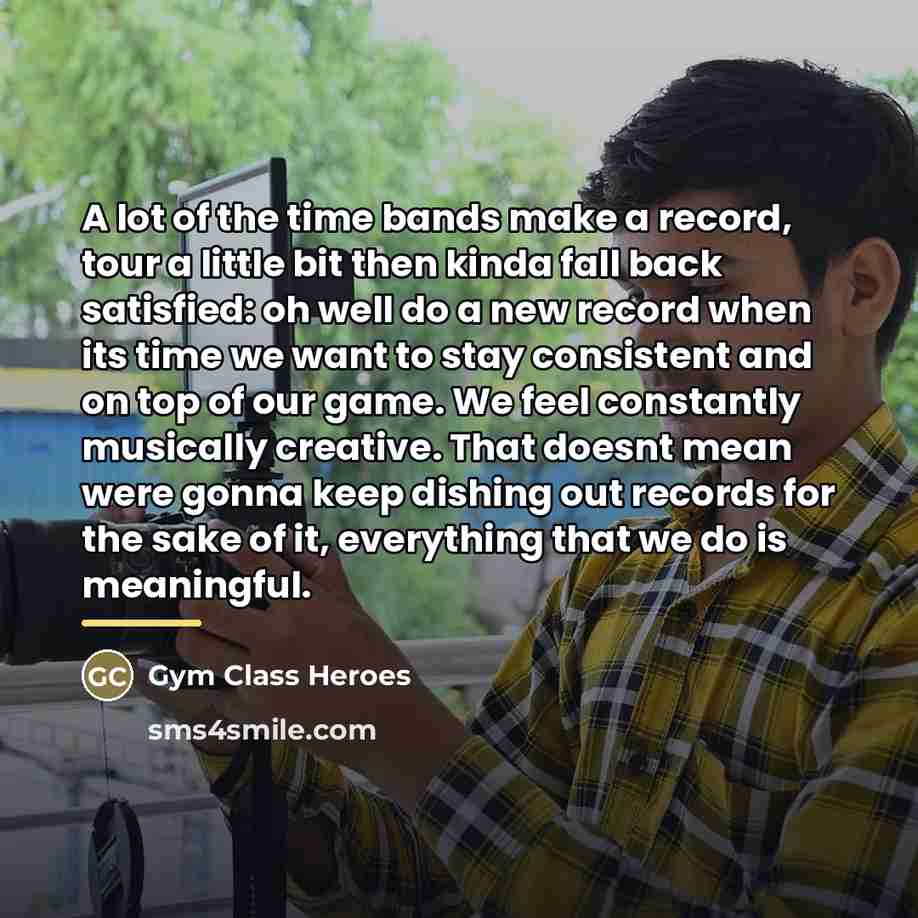 “A lot of the time bands make a record, tour…” quote by Gym Class Heroes